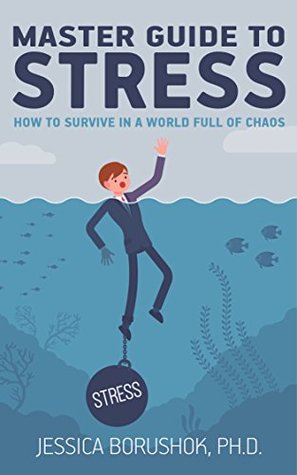 Download Master Guide To Stress: How To Survive In A World Full Of Chaos (Master Guide To Life Book 1) - Jessica Borushok | PDF
