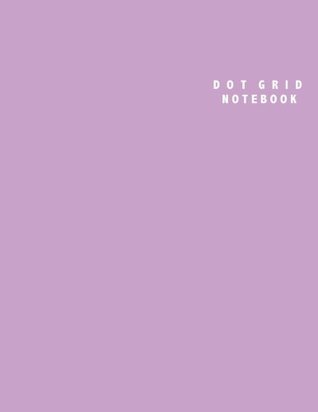 Read online Dot Grid Notebook: Large (8.5 x 11 inches) - 100 Dotted Pages    Lilac Purple Dotted Notebook/Journal - NOT A BOOK | ePub