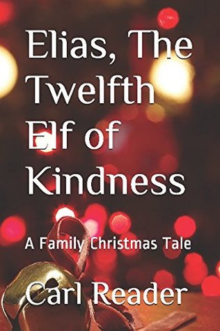 Download Elias, the Twelfth Elf of Kindness: A Family Christmas Tale - Carl Reader | PDF