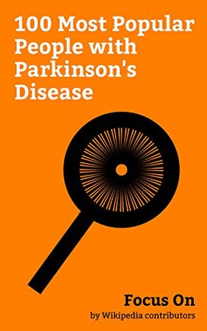 Read Focus On: 100 Most Popular People with Parkinson's Disease: George H. W. Bush, Michael J. Fox, Salvador Dalí, Billy Graham, Linda Ronstadt, Vincent Price,  Kerr, Dick Clark, Enoch Powell, etc. - Wikipedia contributors | PDF