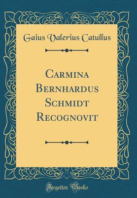 Download Carmina Bernhardus Schmidt Recognovit (Classic Reprint) - Catullus | ePub