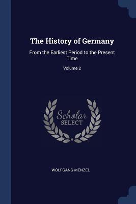 Read online The History of Germany: From the Earliest Period to the Present Time; Volume 2 - Wolfgang Menzel | PDF