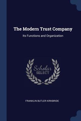 Download The Modern Trust Company: Its Functions and Organization - Franklin Butler Kirkbride | ePub