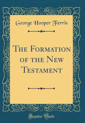 Download The Formation of the New Testament (Classic Reprint) - George Hooper Ferris | PDF