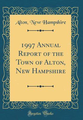 Read online 1997 Annual Report of the Town of Alton, New Hampshire (Classic Reprint) - Alton New Hampshire | PDF
