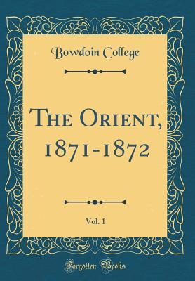 Download The Orient, 1871-1872, Vol. 1 (Classic Reprint) - Bowdoin College file in PDF