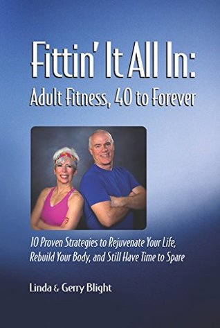 Read online Fittin' It All In: Adult Fitness, 40 to Forever - Gerry Blight | PDF