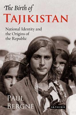 Read The Birth of Tajikistan: National Identity and the Origins of the Republic - Paul Bergne file in PDF