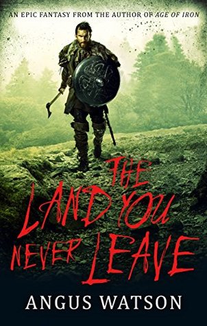Read online The Land You Never Leave: Book 2 of the West of West Trilogy - Angus Watson | PDF