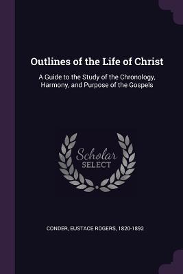 Download Outlines of the Life of Christ: A Guide to the Study of the Chronology, Harmony, and Purpose of the Gospels - Eustace Rogers Conder file in ePub