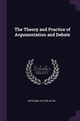 Read The Theory and Practice of Argumentation and Debate - Victor Alvin Ketcham file in ePub