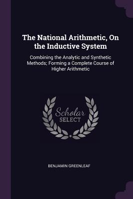 Read online The National Arithmetic, on the Inductive System: Combining the Analytic and Synthetic Methods; Forming a Complete Course of Higher Arithmetic - Benjamin Greenleaf | ePub
