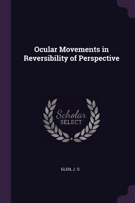 Download Ocular Movements in Reversibility of Perspective - J S Glen file in PDF