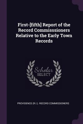 Download First-[fifth] Report of the Record Commisssioners Relative to the Early Town Records - Providence Record Commissioners file in ePub