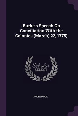 Read Burke's Speech on Conciliation with the Colonies (March) 22, 1775) - Anonymous file in PDF