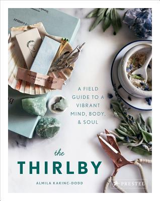 Read online The Thirlby: A Field Guide to a Vibrant Mind, Body, and Soul - Almila Kakinc-Dodd file in ePub