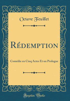 Read R�demption: Com�die En Cinq Actes Et Un Prologue (Classic Reprint) - Octave Feuillet file in ePub