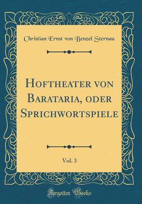 Read Hoftheater Von Barataria, Oder Sprichwortspiele, Vol. 3 (Classic Reprint) - Christian Ernst Von Benzel Sternau | ePub