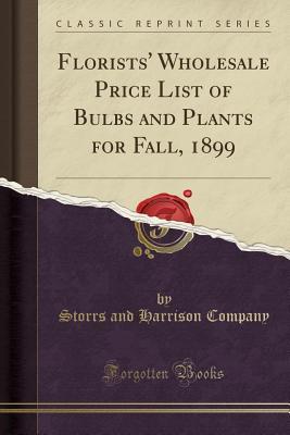 Read Florists' Wholesale Price List of Bulbs and Plants for Fall, 1899 (Classic Reprint) - Storrs and Harrison Company | PDF