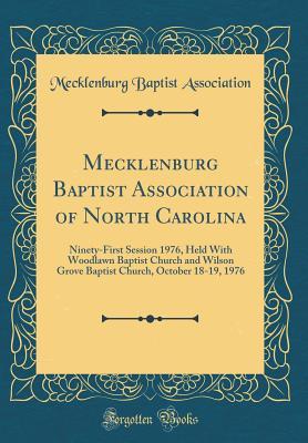 Read online Mecklenburg Baptist Association of North Carolina: Ninety-First Session 1976, Held with Woodlawn Baptist Church and Wilson Grove Baptist Church, October 18-19, 1976 (Classic Reprint) - Mecklenburg Baptist Association file in PDF