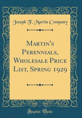 Read Martin's Perennials, Wholesale Price List, Spring 1929 (Classic Reprint) - Joseph F Martin Company file in PDF