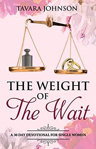 Read online The Weight of the Wait: A 31 Day Devotional for Single Women - Tavara Johnson file in ePub