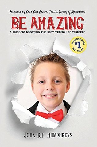 Read Be Amazing: A Guide to Becoming the Best Version of Yourself - John R F Humphreys | ePub