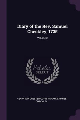 Read Diary of the Rev. Samuel Checkley, 1735; Volume 2 - Henry Winchester Cunningham file in PDF