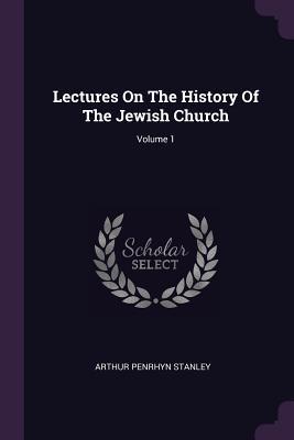 Download Lectures on the History of the Jewish Church; Volume 1 - Arthur Penrhyn Stanley file in PDF