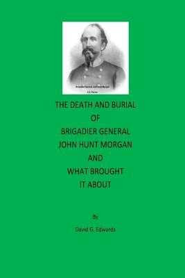 Read The Death and Burial of Brigadier General John Hunt Morgan - David G. Edwards file in ePub