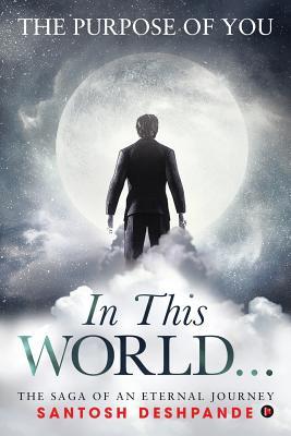 Read In This World: The Saga of an Eternal Journey - Santosh Deshpande | PDF