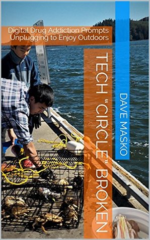 Download Tech “Circle” Broken: Digital Drug Addiction Prompts Unplugging to Enjoy Outdoors - Dave Masko file in ePub