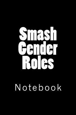 Read Smash Gender Roles: Notebook, 150 Lined Pages, Softcover, 6 X 9 - NOT A BOOK | ePub