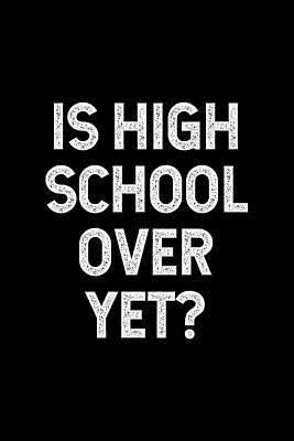 Download Is High School Over Yet?: Blank Lined Journal 6x9 - Gift for High School Seniors Graduation - NOT A BOOK | ePub