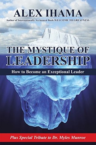 Read The Mystique of Leadership: How to Become an Exceptional Leader - Alex Ihama file in ePub