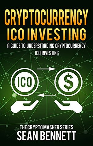 Read Cryptocurrency ICO Investing: A Guide to Understanding Cryptocurrency ICO Investing (The Cryptomasher Series Book 6) - Sean Bennett file in PDF