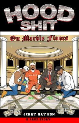Read Hood Shit on Marble Floors: One Man's Journey; From the Streets, to Corporate America, to City Hall, to Federal Prison - Jerry Haymon | ePub