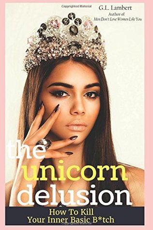 Download The Unicorn Delusion: How To Kill Your Inner Basic B - G.L. Lambert | PDF