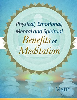 Read Physical, Emotional, Mental and Spiritual Benefits of Meditation - E. Marin file in PDF