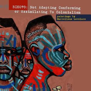 Read Biko70: Not Adapting Conforming or Assimilating to Colonialism - Marcellous Lovelace | ePub