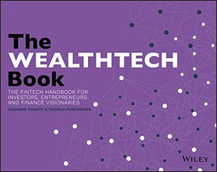 Read online The WEALTHTECH Book: The FinTech Handbook for Investors, Entrepreneurs and Finance Visionaries - Susanne Chishti | ePub