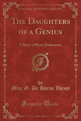 Read The Daughters of a Genius: A Story of Brave Endeavour (Classic Reprint) - Mrs. George de Horne Vaizey file in ePub