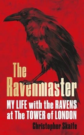 Read The Ravenmaster: Life with the Ravens at the Tower of London - Christopher Skaife file in PDF