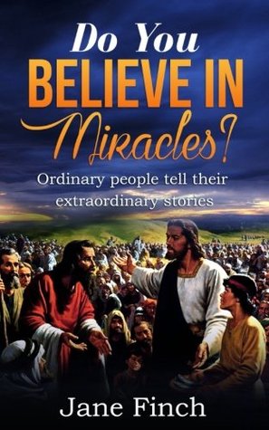 Download Do You Believe in Miracles?: Ordinary People Tell Their Extraordinary Stories - Jane Finch file in ePub