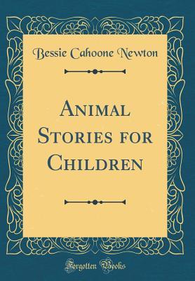 Read online Animal Stories for Children (Classic Reprint) - Bessie Cahoone Newton file in PDF