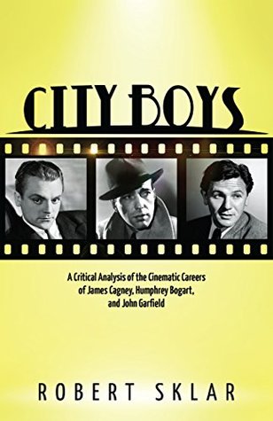 Download City Boys: A Critical Analysis of the Cinematic Careers of James Cagney, Humphrey Bogart, and John Garfield - Robert Sklar file in PDF