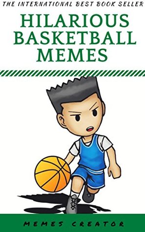 Read HILARIOUS BASKETBALL MEMES: NBA Funny Memes: (Awesome Basketball Comedy With More Funny Memes & Jokes) - Memes Creator file in ePub