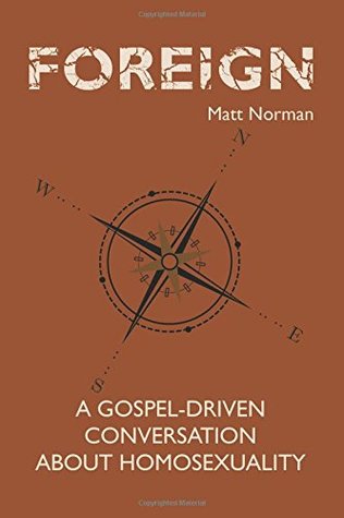 Read Foreign: A Gospel-Driven Conversation About Homosexuality - Matt Norman file in ePub