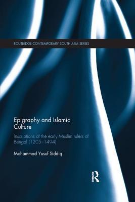 Read online Epigraphy and Islamic Culture: Inscriptions of the Early Muslim Rulers of Bengal (1205-1494) - Mohammad Yusuf Siddiq | ePub