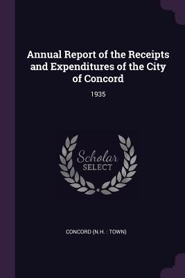 Read online Annual Report of the Receipts and Expenditures of the City of Concord: 1935 - Concord Concord | ePub